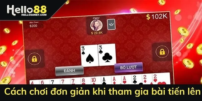 Cách chơi đơn giản khi tham gia bài tiến lên